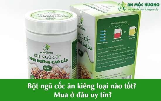 [REVIEW] Bột ngũ cốc ăn kiêng loại nào tốt? Mua ở đâu uy tín?